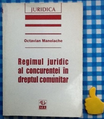 Regimul juridic al concurentei in dreptul comunitar Octavian Manolache foto