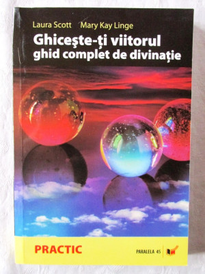 GHICESTE-TI VIITORUL. Ghid complet de divinatie, Laura Scott / M.K. Linge, 2006 foto