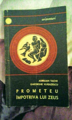 A. Tache - G. Vlăduțescu - Prometeu &amp;icirc;mpotriva lui Zeus, 90 pagini, 10 lei foto