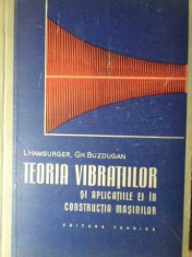 Teoria Vibratiilor Si Aplicatiile Ei In Constructia Masinilor - L. Hamburger, Gh. Buzdugan ,386298 foto