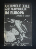 Jacques de Launay - Ultimele zile ale fascismului in Europa 1985, ed. cartonata