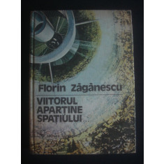 Florin Zaganescu - Viitorul apartine spatiului (1980, editie cartonata)