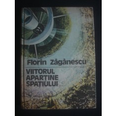 Florin Zaganescu - Viitorul apartine spatiului (1980, editie cartonata)