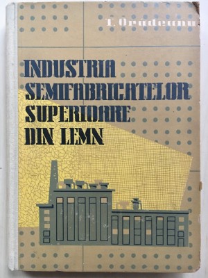 INDUSTRIA SEMIFABRICATELOR SUPERIOARE DIN LEMN - Oradeanu foto