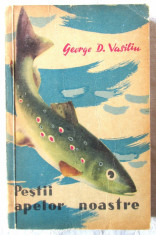 &amp;quot;PESTII APELOR NOASTRE&amp;quot;, George D. Vasiliu, 1959. Tiraj 4160 exemplare foto
