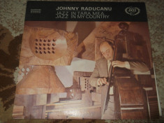 -Y- JOHNNY RADUCANU - JAZZ IN TARA MEA ( SERIA JAZZ NR 11 ) CA NOU ! VINIL foto