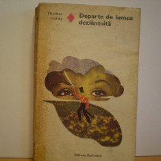 THOMAS HARDY - DEPARTE DE LUMEA DEZLANTUITA- ROMAN DE DRAGOSTE SI AVENTURA