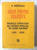 &quot;GRIJA PENTRU SANATATE. Primele tiparituri de interes medical in limba romana&quot;, 1988, Editura Medicala