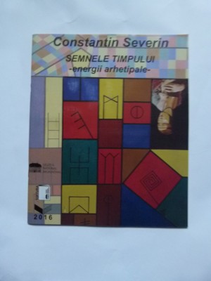 CONSTANTIN SEVERIN, SEMNELE TIMPULUI-SPATII ARHETIPALE, SIBIU, 2016 foto
