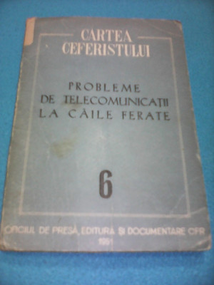 CARTEA CEFERISTULUI NR.6-PROBLEME DE TELECOMUNICATII LA CAILE FERATE 1951 RARA!! foto