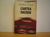 EUGEN GOGA - CARTEA FACERII- ROMAN ISTORIC [PRIMUL RAZBOI MONDIAL] SI SOCIAL, Alta editura