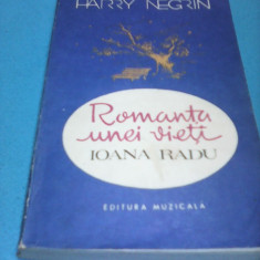 ROMANTA UNEI VIETI IOANA RADU-HARRY NEGRIN,EDITURA MUZICALA 1990