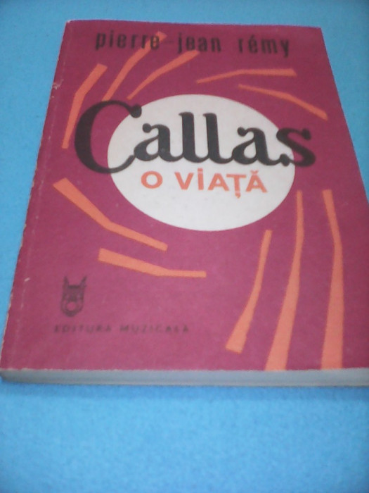 CALLAS O VIATA-PIERRE JEAN REMY,EDITURA MUZICALA 1988