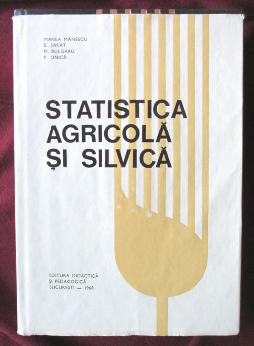 STATISTICA AGRICOLA SI SILVICA, Manea Manescu &amp; col., 1968