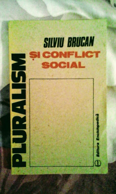 Silviu Brucan - Pluralism și conflict social, 190 pagini, 10 lei foto
