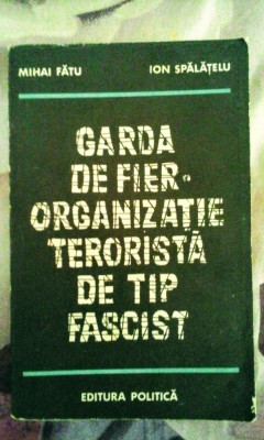 Garda de Fier - Organizație teroristă de tip fascist. 385 pagini, 10 lei foto