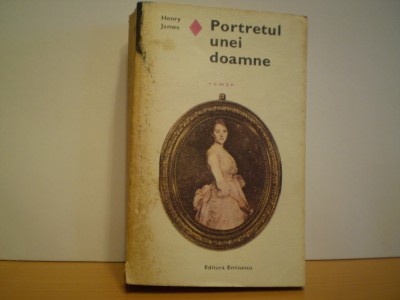 HENRY JAMES - PORTRETUL UNEI DOAMNE - ROMAN DE DRAGOSTE foto