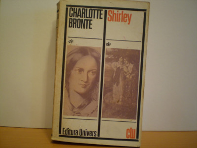 CHARLOTTE BRONTE - SHIRLEY - ROMAN SOCIAL - EDITURA UNIVERS - 1974 - foto