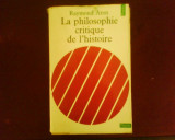 Raymond Aron La philosophie critique de l histoire, Alta editura