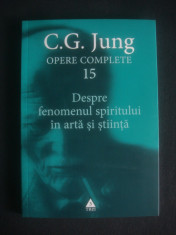 C. G. JUNG - OPERE volumul 15 DESPRE FENOMENUL SPIRITULUI IN ARTA SI STIINTA foto