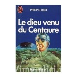 Philip K. Dick - Le dieu venu du Centaure