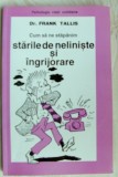 Cumpara ieftin Dr. FRANK TALLIS - CUM SA NE STAPANIM STARILE DE NELINISTE SI INGRIJORARE (1999)