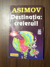 Destinatia: creierul - Isaac Asimov (Teora, 1998) foto