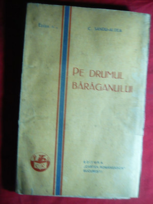 C.Sandu Aldea - Pe drumul Baraganului - Ed.Cartea Romaneasca 1928 foto