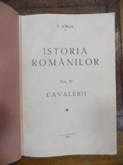 Istoria Romanilor, N. Iorga, Vol. IV Cavalerii, Bucuresti 1937 foto