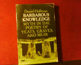 Daniel Hoffman Barbarous Kno in the poetry of Yeats, Graves and Muir, Alta editura