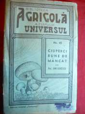 I.Grintescu- Ciuperci bune de mancat -Ed.1944 Ziarul Universul Bibl.Agricola 45 foto