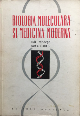 BIOLOGIE MOLECULARA SI MEDICINA MODERNA - O. Fodor foto