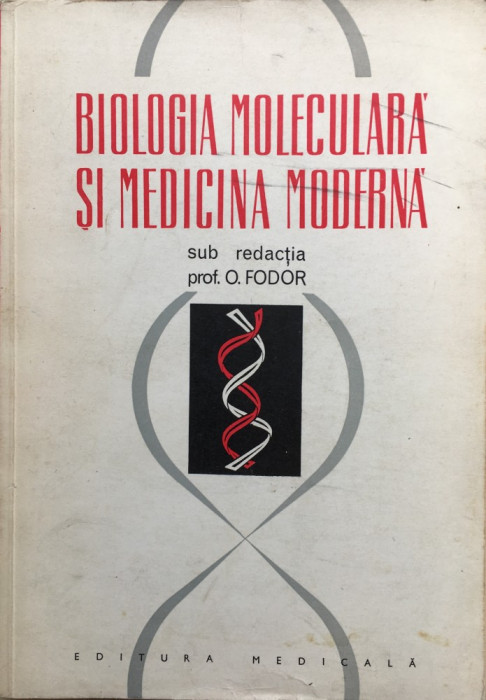 BIOLOGIE MOLECULARA SI MEDICINA MODERNA - O. Fodor