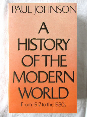 &amp;quot;A HISTORY OF THE MODERN WORLD From 1917 to the 1980s&amp;quot;, Paul Johnson, 1984. Noua foto
