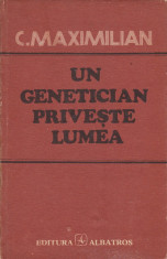 C. Maximilian - Un genetician priveste lumea - 680077 foto