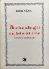 ARHEOLOGII SUBIECTIVE - Eugenia Vajiac