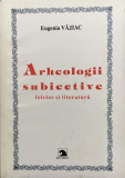 ARHEOLOGII SUBIECTIVE - Eugenia Vajiac