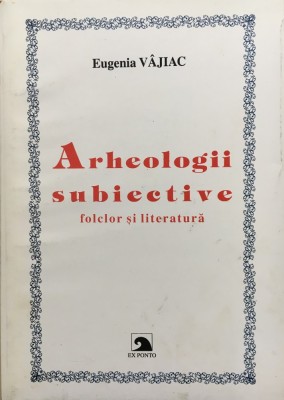 ARHEOLOGII SUBIECTIVE - Eugenia Vajiac foto