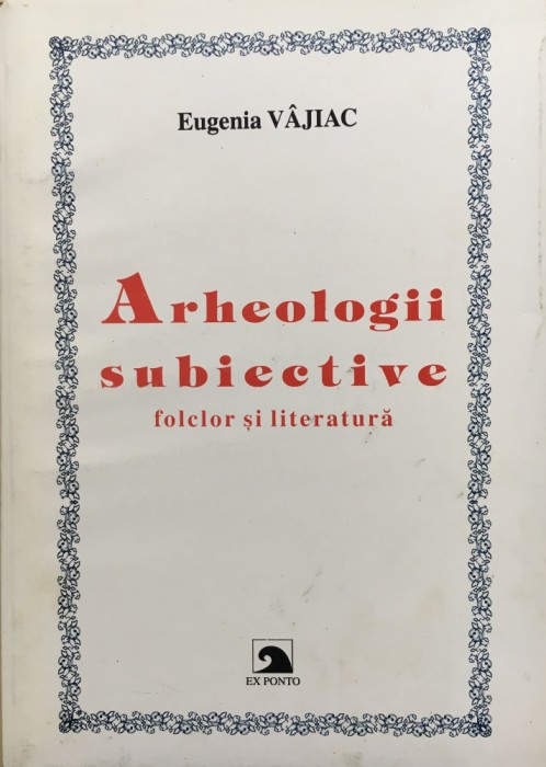 ARHEOLOGII SUBIECTIVE - Eugenia Vajiac