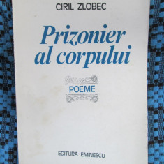 CIRIL ZLOBEC - PRIZONIER AL CORPULUI. POEME (1985 - STARE IMPECABILA!!!)