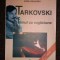 Tarkovski. Filmul ca rugaciune &ndash; Elena Dulgheru