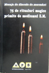 Mesaje de dincolo de mormant - 75 de ritualuri magice primite de mediumul E.M foto