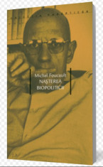 Nasterea biopoliticii : cursuri tinute la College de France / Michel Foucault foto