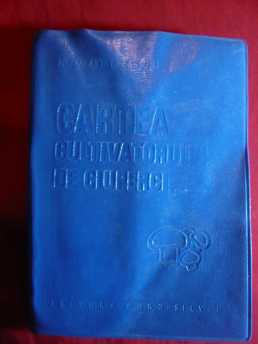 N.Mateescu- Cartea Cultivatorului de Ciuperci - Ed. Agro-Silvica 1965