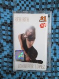 JENNIFER LOPEZ - REBIRTH (1 CASETA ORIGINALA, CARTICICA VERSURI - CA NOUA!!!)