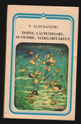 (C6998) VASILE ALECSANDRI - DOINE, LACRAMIOARE, SUVENIRE, MARGARITARELE foto