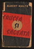(C7002) ALBERT MALTZ - CRUCEA SI SAGEATA, 1957, Alta editura