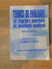 TEHNICI DE EVALUARE SI INGRIJIRI ACORDATE DE ASISTENTI MEDICALI , GHID DE NURSING , VOL. II de LUCRETIA TITIRICA , MARIA ZAMFIR , MARIUCA IVAN ... , foto