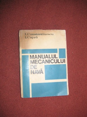 Manualul mecanicului de nava ~ I.Constantinescu , I.Capra foto