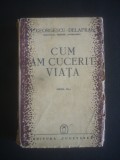 GEORGESCU DELAFRAS - CUM AM CUCERIT VIATA {1942}, Alta editura